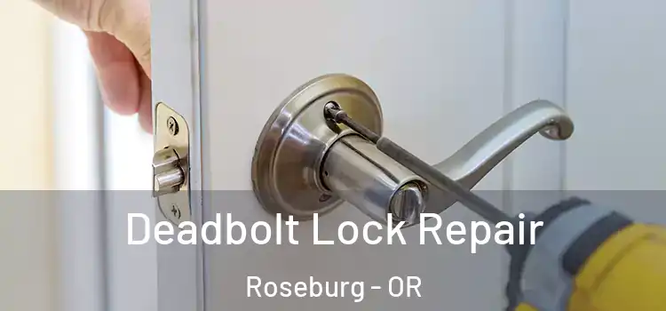 Deadbolt Lock Repair Roseburg - OR