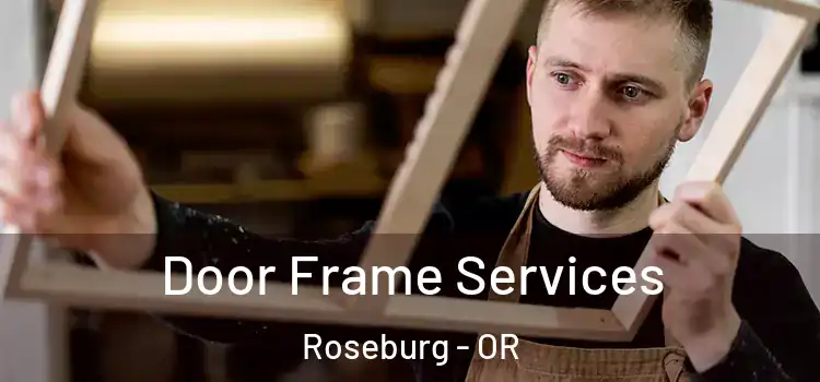 Door Frame Services Roseburg - OR